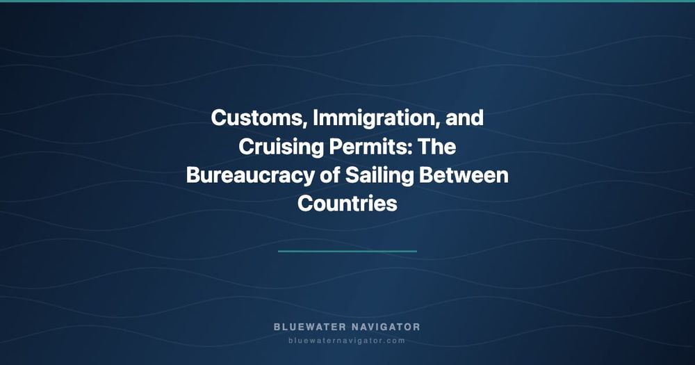 Customs, Immigration, and Cruising Permits: The Bureaucracy of Sailing Between Countries