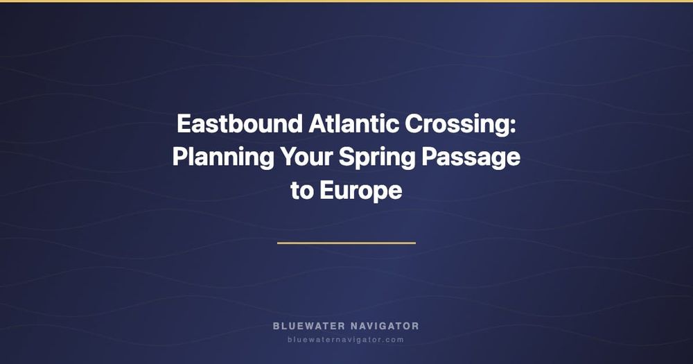 Eastbound Atlantic Crossing: Planning Your Spring Passage to Europe