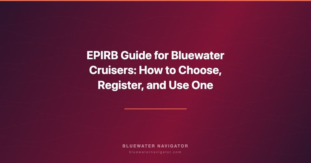 EPIRB Guide for Bluewater Cruisers: How to Choose, Register, and Use One
