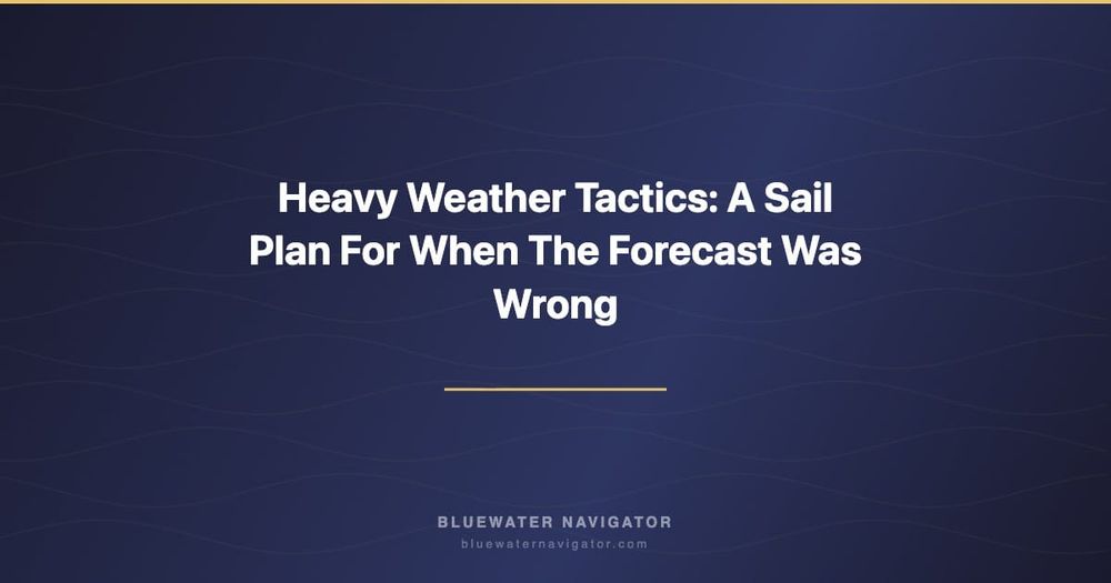 Heavy Weather Tactics: A Sail Plan For When The Forecast Was Wrong
