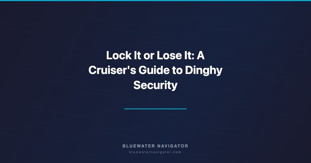Lock It or Lose It: A Cruiser's Guide to Dinghy Security