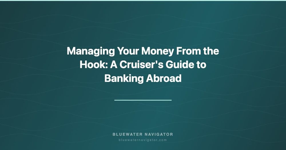 Managing Your Money From the Hook: A Cruiser's Guide to Banking Abroad