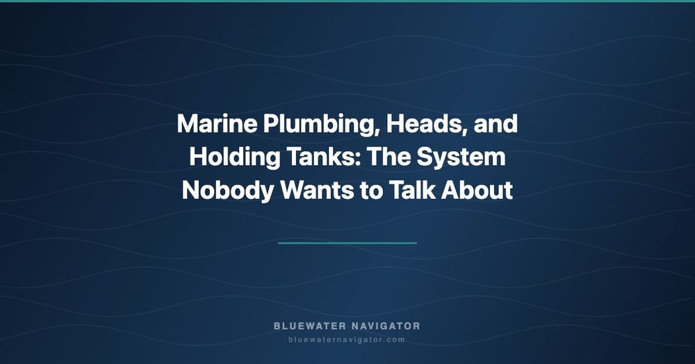 Marine Plumbing, Heads, and Holding Tanks: The System Nobody Wants to Talk About