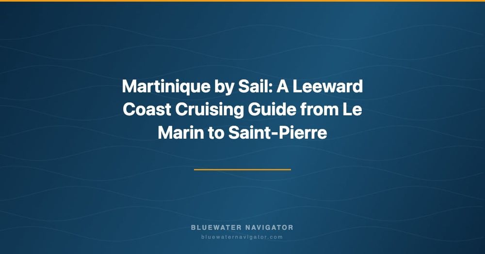 Martinique by Sail: A Leeward Coast Cruising Guide from Le Marin to Saint-Pierre