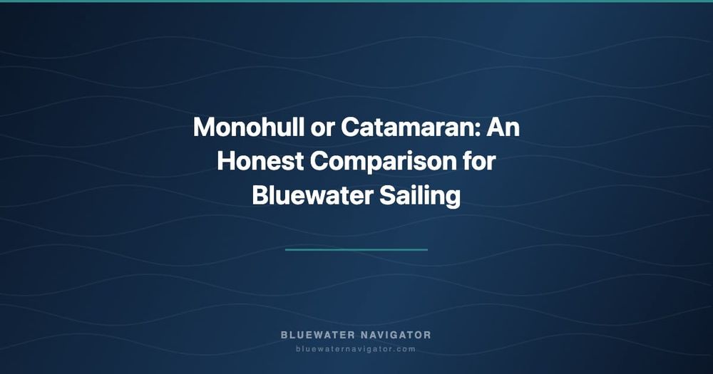 Monohull or Catamaran: An Honest Comparison for Bluewater Sailing