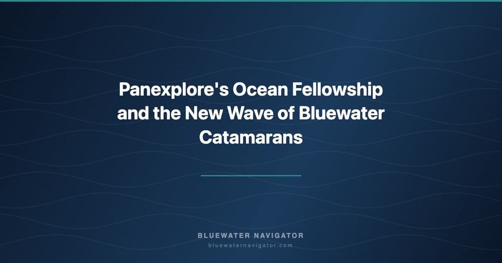 Panexplore's Ocean Fellowship and the New Wave of Bluewater Catamarans