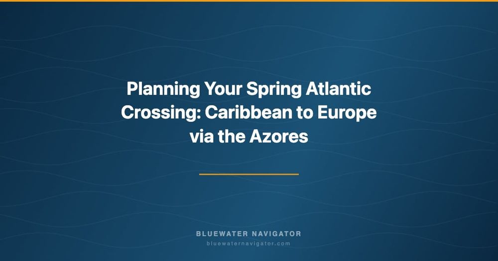 Planning Your Spring Atlantic Crossing: Caribbean to Europe via the Azores