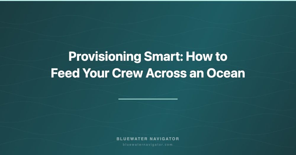 Provisioning Smart: How to Feed Your Crew Across an Ocean