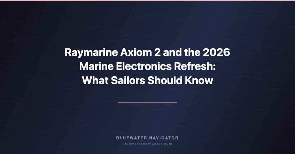 Raymarine Axiom 2 and the 2026 Marine Electronics Refresh: What Sailors Should Know