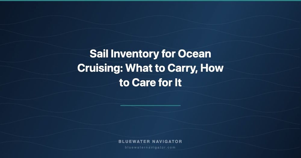 Sail Inventory for Ocean Cruising: What to Carry, How to Care for It