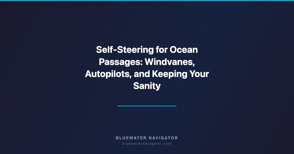 Self-Steering for Ocean Passages: Windvanes, Autopilots, and Keeping Your Sanity