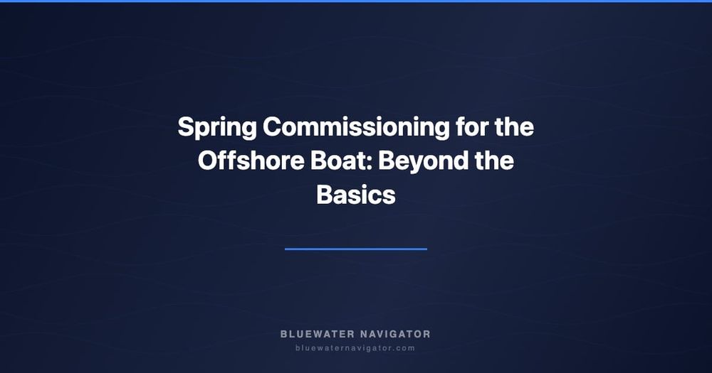 Spring Commissioning for the Offshore Boat: Beyond the Basics