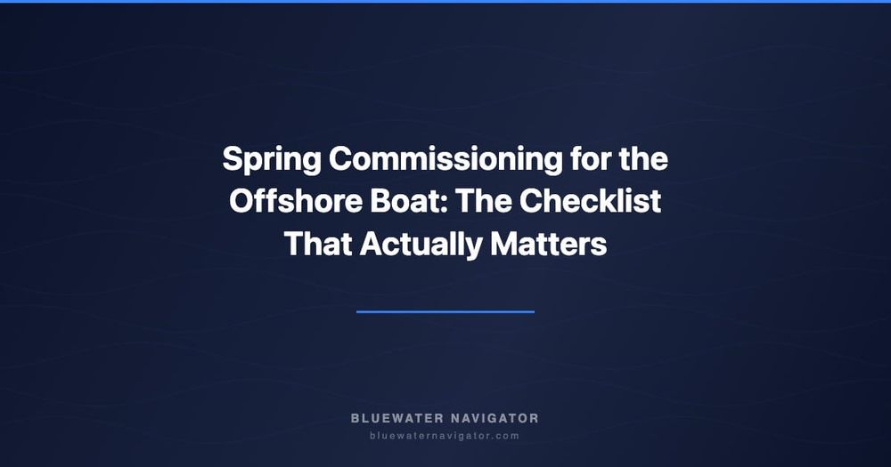 Spring Commissioning for the Offshore Boat: The Checklist That Actually Matters