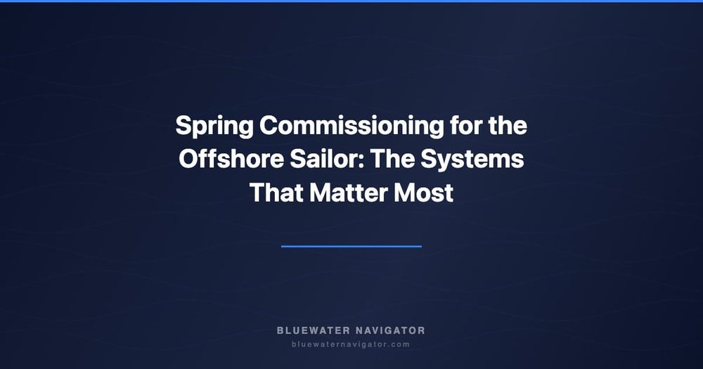 Spring Commissioning for the Offshore Sailor: The Systems That Matter Most