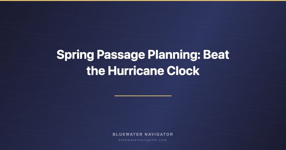 Spring Passage Planning: Beat the Hurricane Clock