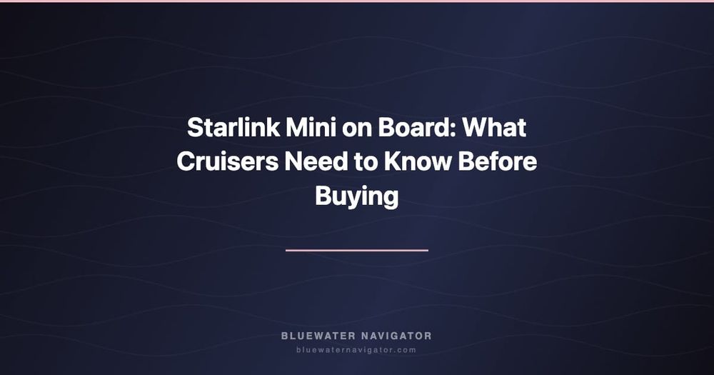 Starlink Mini on Board: What Cruisers Need to Know Before Buying