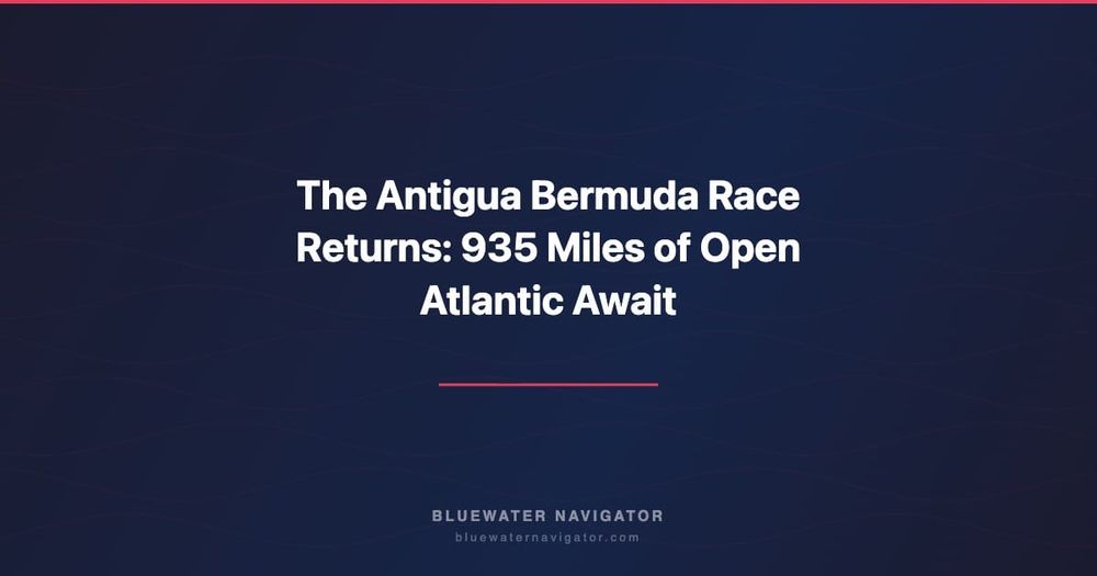 The Antigua Bermuda Race Returns: 935 Miles of Open Atlantic Await