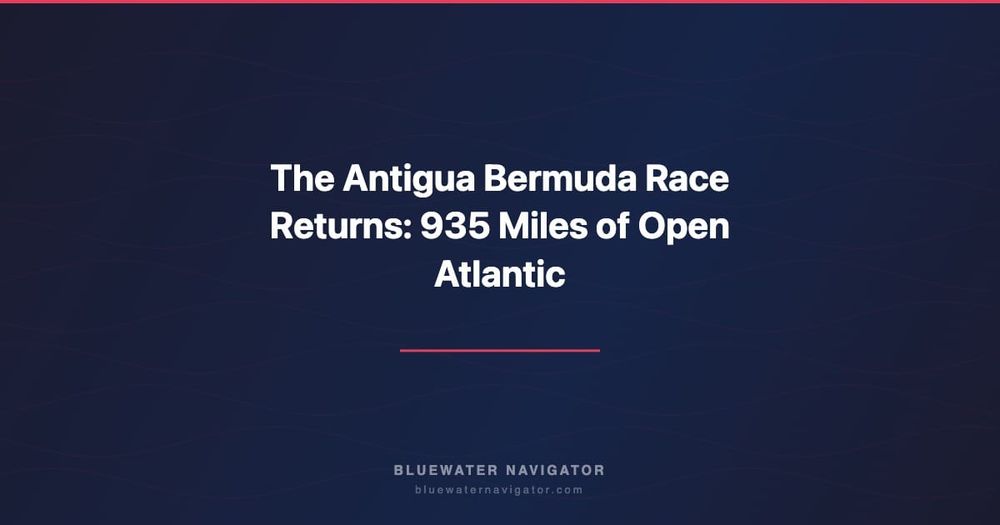 The Antigua Bermuda Race Returns: 935 Miles of Open Atlantic