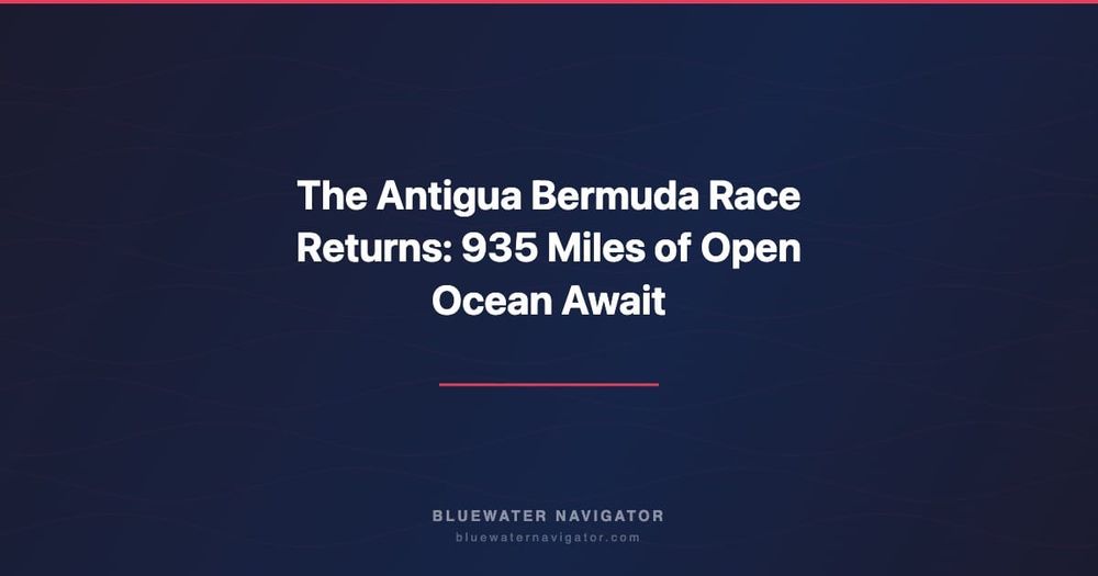 The Antigua Bermuda Race Returns: 935 Miles of Open Ocean Await