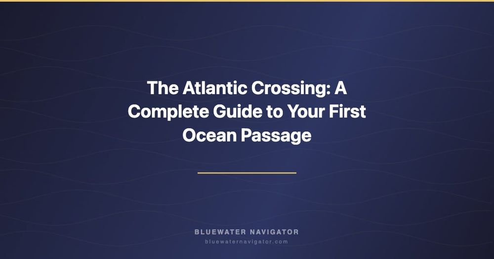 The Atlantic Crossing: A Complete Guide to Your First Ocean Passage