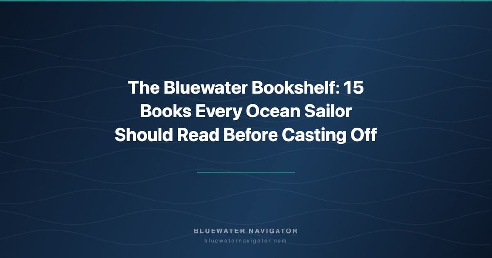 The Bluewater Bookshelf: 15 Books Every Ocean Sailor Should Read Before Casting Off