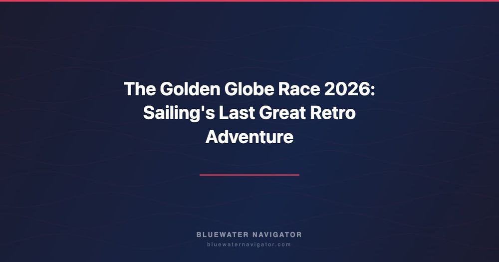 The Golden Globe Race 2026: Sailing's Last Great Retro Adventure