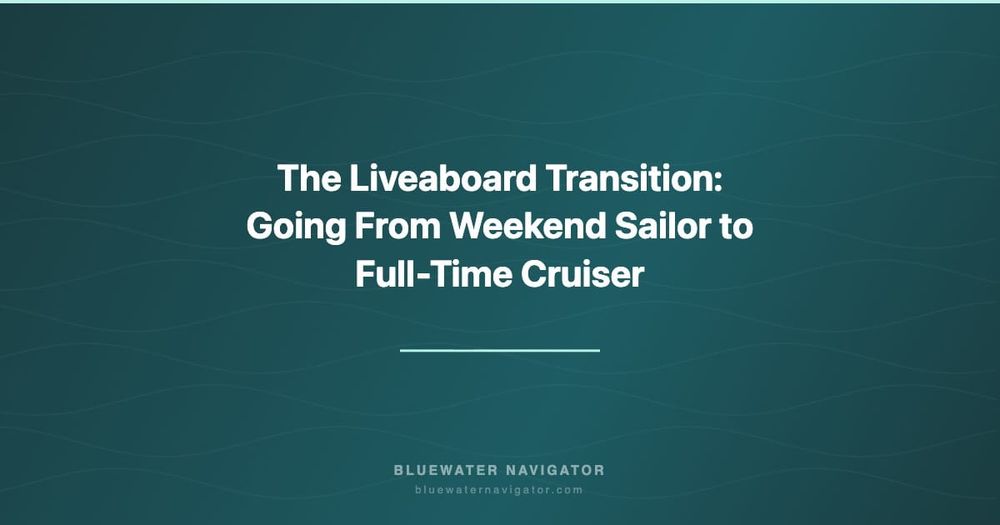 The Liveaboard Transition: Going From Weekend Sailor to Full-Time Cruiser