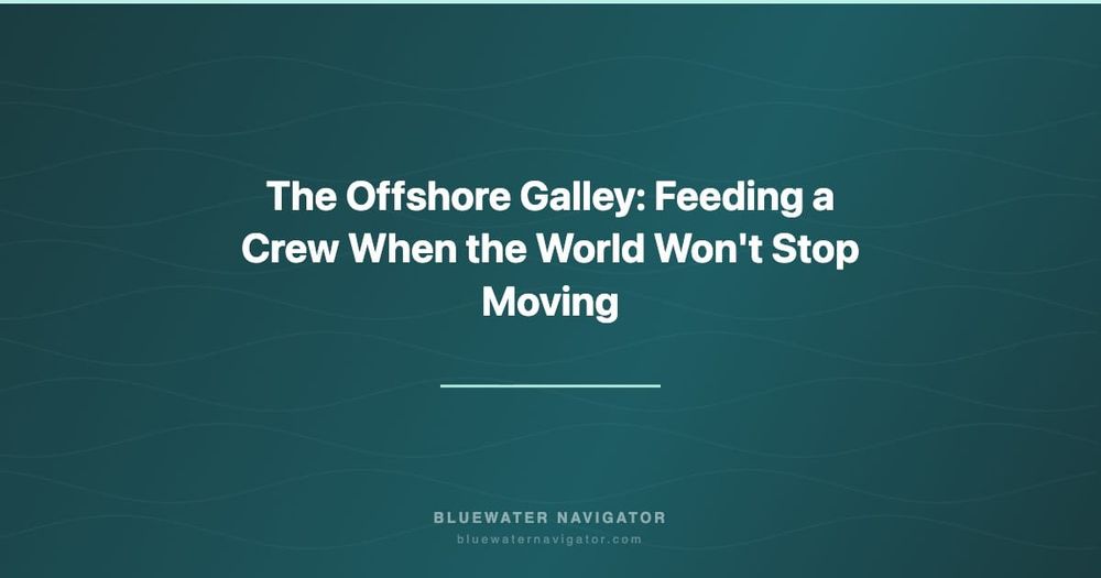 The Offshore Galley: Feeding a Crew When the World Won't Stop Moving