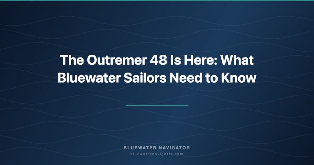 The Outremer 48 Is Here: What Bluewater Sailors Need to Know