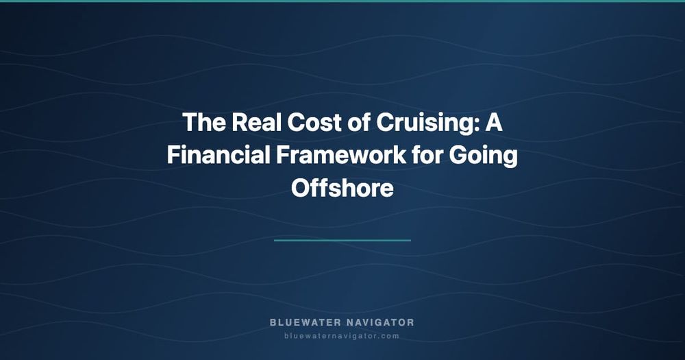 The Real Cost of Cruising: A Financial Framework for Going Offshore