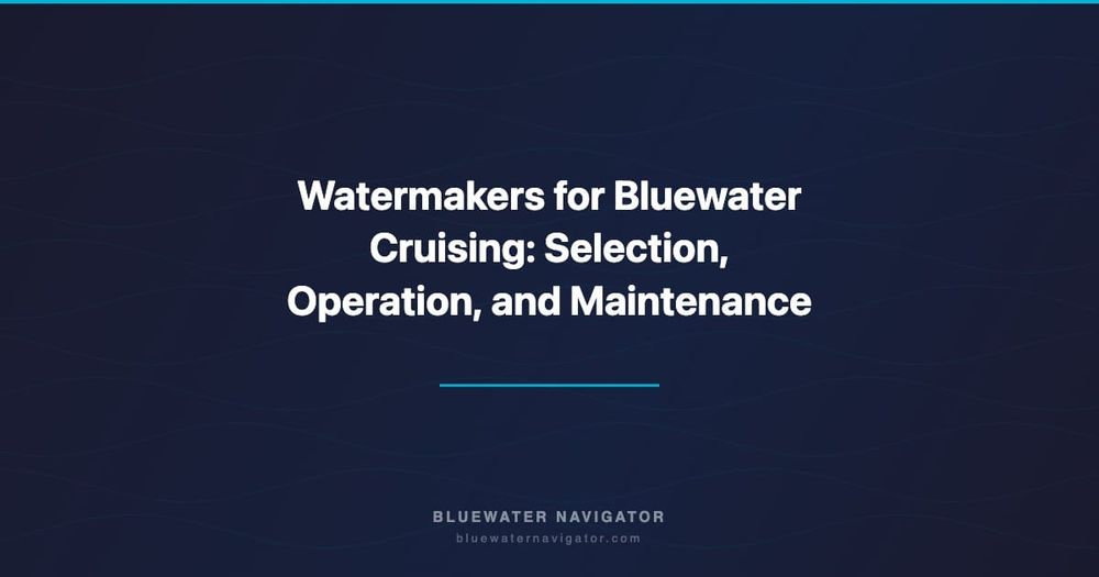 Watermakers for Bluewater Cruising: Selection, Operation, and Maintenance