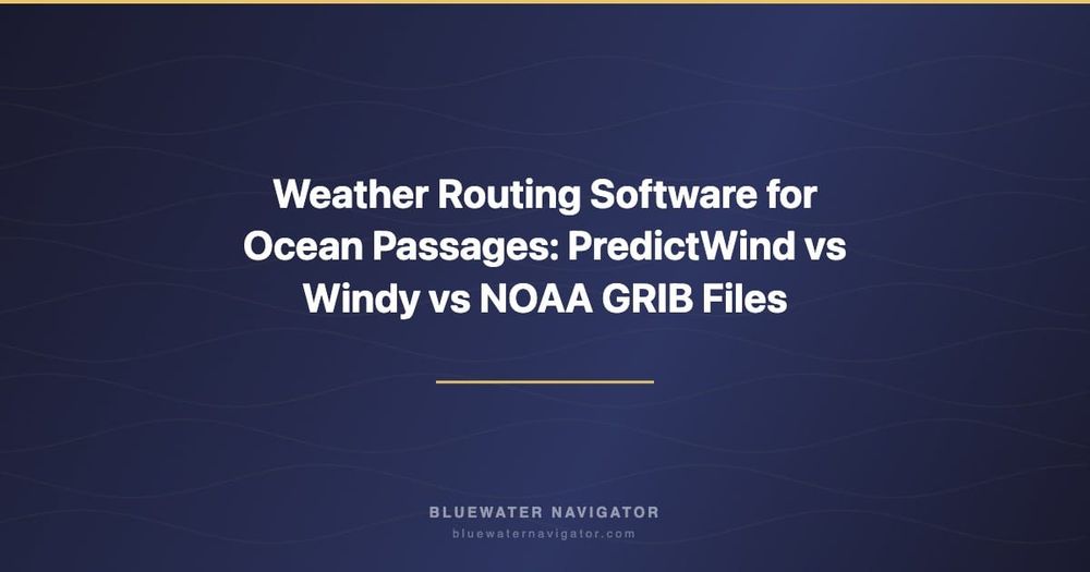 Weather Routing Software for Ocean Passages: PredictWind vs Windy vs NOAA GRIB Files