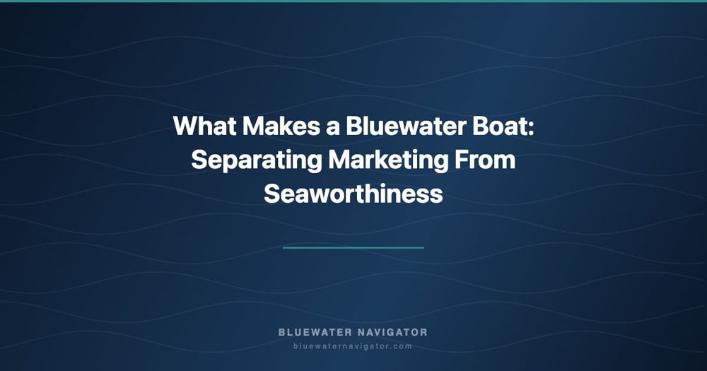 What Makes a Bluewater Boat: Separating Marketing From Seaworthiness