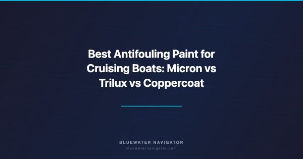 Best Antifouling Paint for Cruising Boats: Micron vs Trilux vs Coppercoat