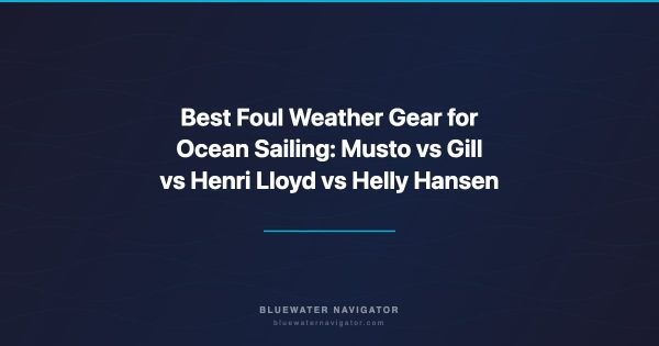 Best Foul Weather Gear for Ocean Sailing: Musto vs Gill vs Henri Lloyd vs Helly Hansen