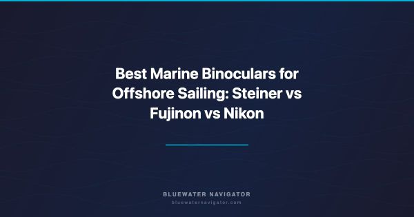 Best Marine Binoculars for Offshore Sailing: Steiner vs Fujinon vs Nikon