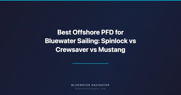 Best Offshore PFD for Bluewater Sailing: Spinlock vs Crewsaver vs Mustang