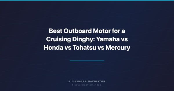 Best Outboard Motor for a Cruising Dinghy: Yamaha vs Honda vs Tohatsu vs Mercury