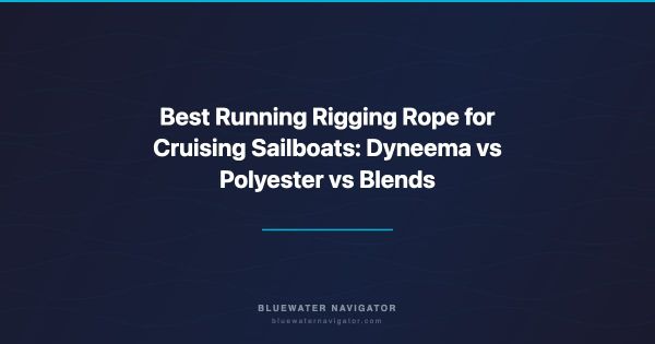 Best Running Rigging Rope for Cruising Sailboats: Dyneema vs Polyester vs Blends