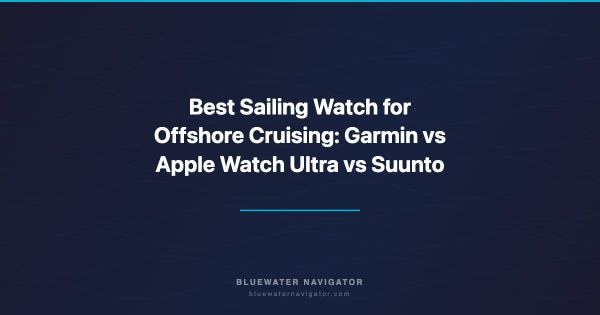 Best Sailing Watch for Offshore Cruising: Garmin vs Apple Watch Ultra vs Suunto