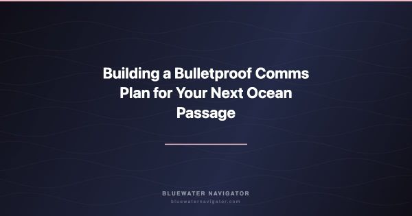 Building a Bulletproof Comms Plan for Your Next Ocean Passage