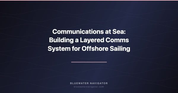 Communications at Sea: Building a Layered Comms System for Offshore Sailing