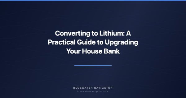 Converting to Lithium: A Practical Guide to Upgrading Your House Bank