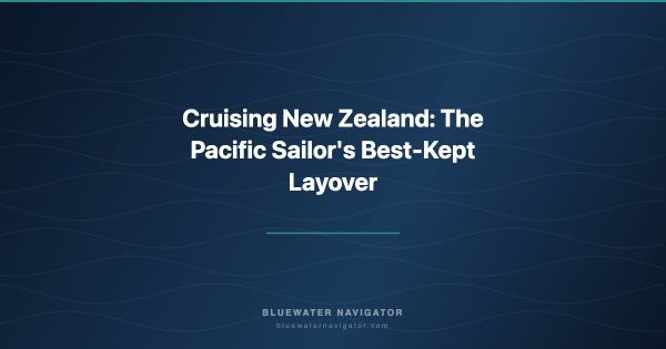 Cruising New Zealand: The Pacific Sailor's Best-Kept Layover