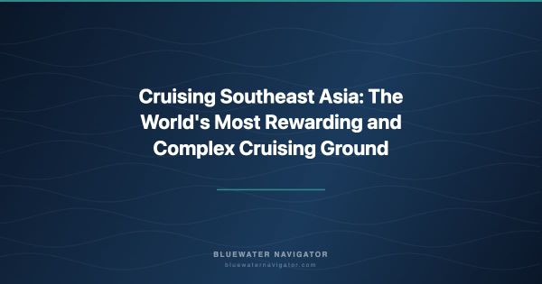 Cruising Southeast Asia: The World's Most Rewarding and Complex Cruising Ground
