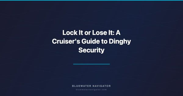 Lock It or Lose It: A Cruiser's Guide to Dinghy Security