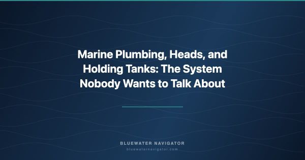 Marine Plumbing, Heads, and Holding Tanks: The System Nobody Wants to Talk About