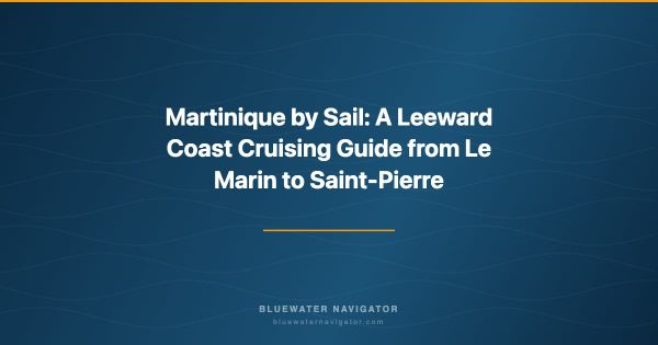 Martinique by Sail: A Leeward Coast Cruising Guide from Le Marin to Saint-Pierre