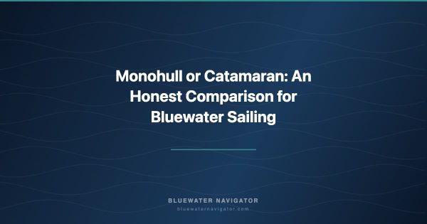 Monohull or Catamaran: An Honest Comparison for Bluewater Sailing