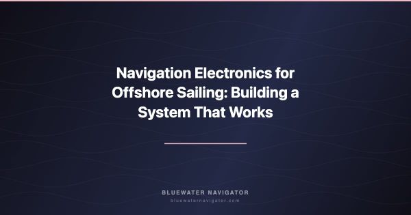 Navigation Electronics for Offshore Sailing: Building a System That Works